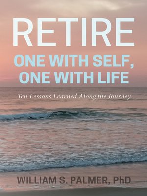 cover image of Retire One with Self, One with Life: Ten Lessons Learned Along the Journey